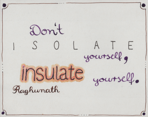 isolieren - ein handschriftliches Zitat: Don't isolate yourself, insulate yourself. Raghunath