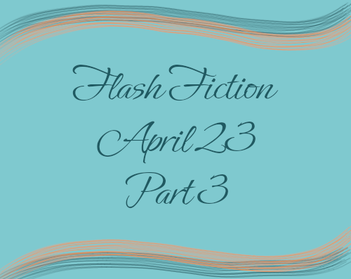 Flash Fiction Part 3