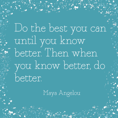 Türkise Zitatkachel mit weißem Text: Do the best you can until you know better. Then when you know better do better. Maya Angelou