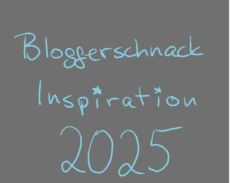 Graue Textkachel mit türkisem, handgeschriebenem Text: Bloggerschnack Inspiration 2025