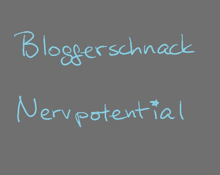 Graue Textkachel mit türkisem, handgeschriebenem Text: Bloggerschnack Nervpotential